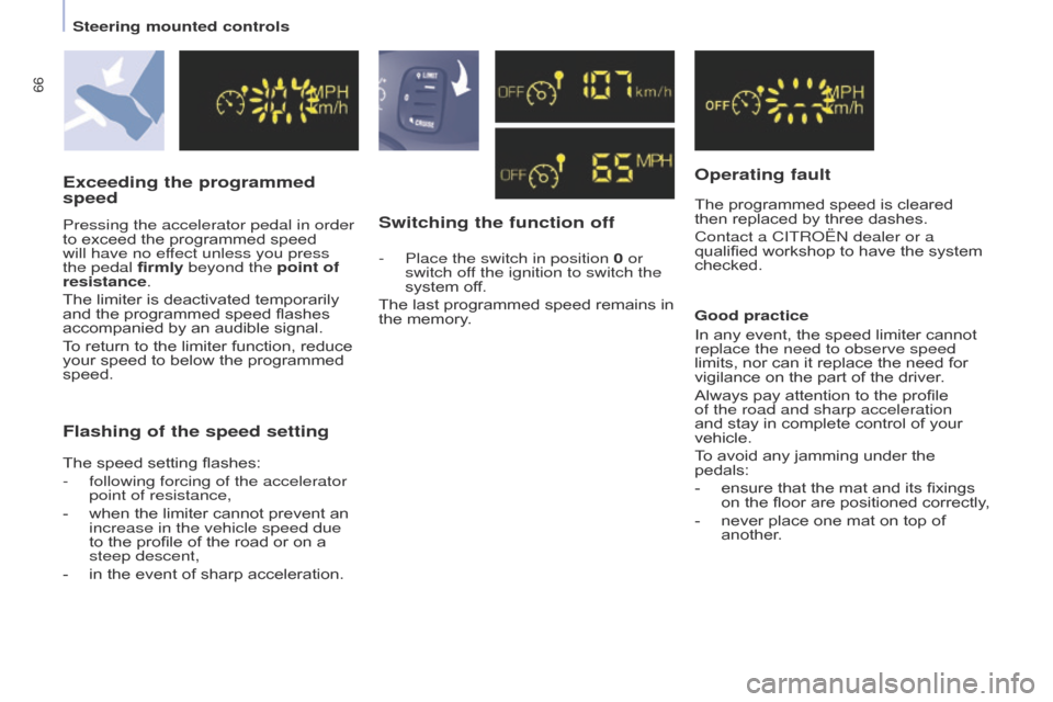 Citroen BERLINGO 2015.5 2.G Owners Manual 66
Berlingo-2-VU_en_Chap04_Ergonomie_ed02-2015
Switching the function offOperating fault
The programmed speed is cleared 
then replaced by three dashes.
Contact a CITR
o Ë n  dealer or a 
qualified w
