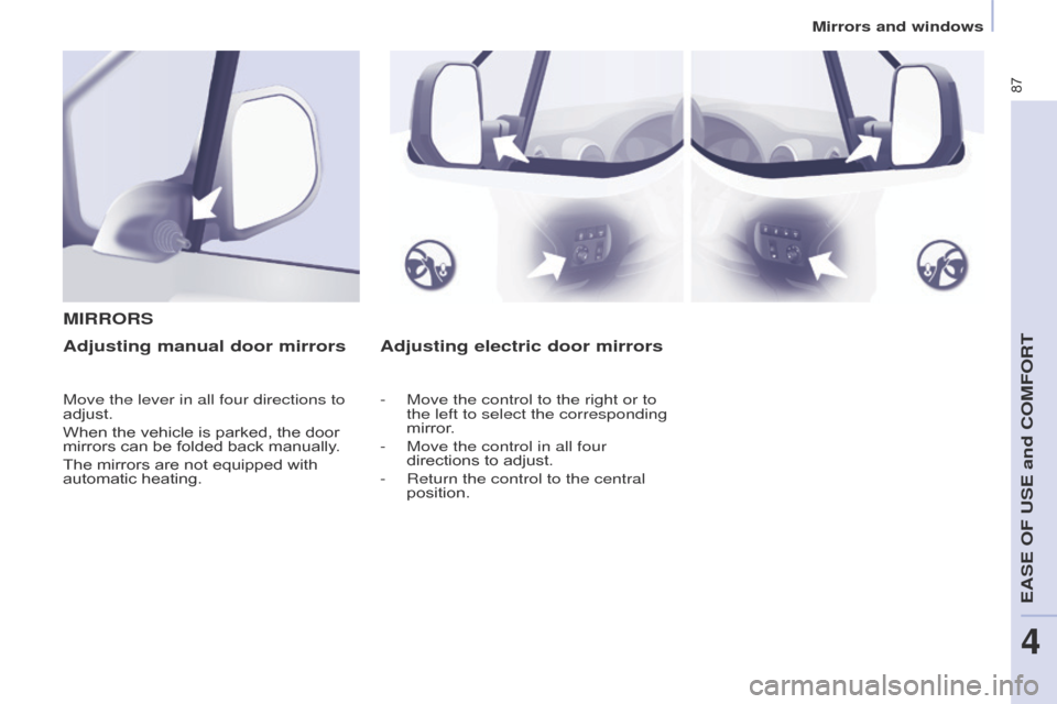 Citroen BERLINGO 2015.5 2.G Manual Online 87
Berlingo-2-VU_en_Chap04_Ergonomie_ed02-2015Berlingo-2-VU_en_Chap04_Ergonomie_ed02-2015
Adjusting electric door mirrors
M
IRRORSAdjusting manual door mirrors
Move the lever in all four directions to Citroen BERLINGO 2015.5 2.G Manual Online 87
Berlingo-2-VU_en_Chap04_Ergonomie_ed02-2015Berlingo-2-VU_en_Chap04_Ergonomie_ed02-2015
Adjusting electric door mirrors
M
IRRORSAdjusting manual door mirrors
Move the lever in all four directions to