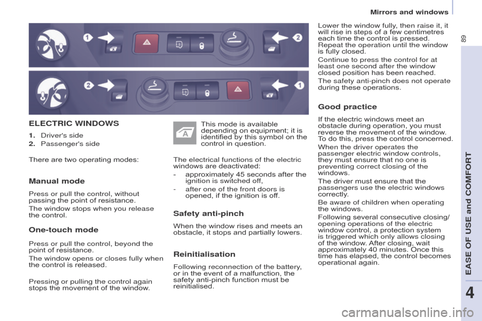 Citroen BERLINGO 2015.5 2.G Owners Manual 89
Berlingo-2-VU_en_Chap04_Ergonomie_ed02-2015Berlingo-2-VU_en_Chap04_Ergonomie_ed02-2015
ELECTRIC WINDOWS
Safety anti-pinch
When the window rises and meets an 
obstacle, it stops and partially lowers