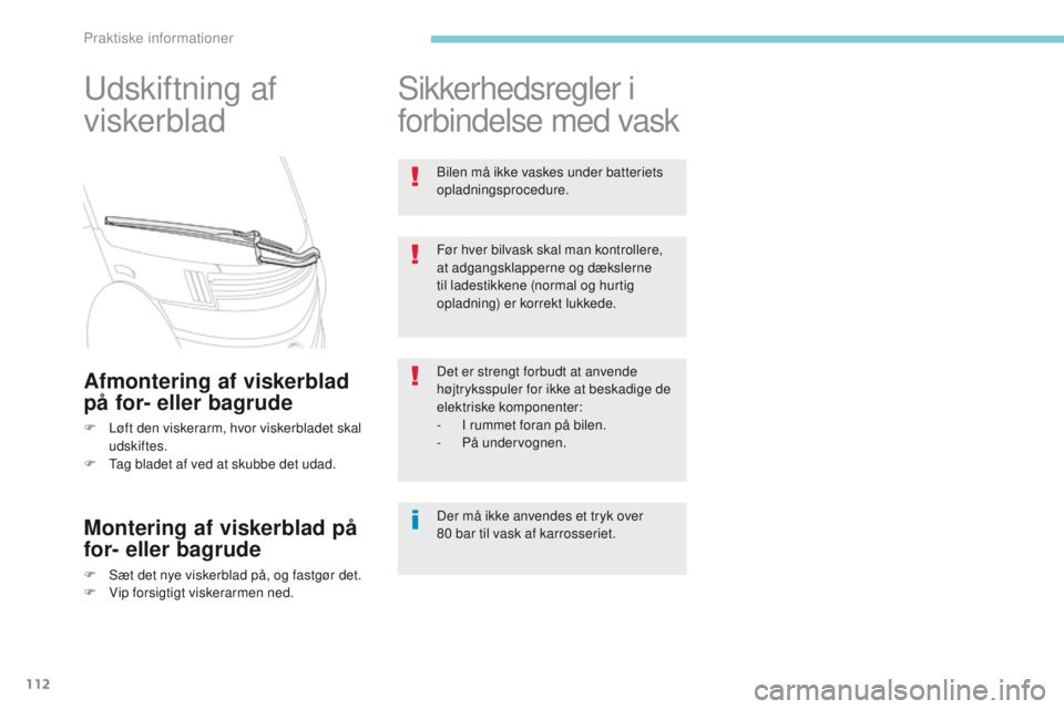 CITROEN C-ZERO 2017 InstruktionsbØger (in Danish) 112
Udskiftning af
viskerblad
Afmontering af viskerblad
på for- eller bagrude
F Løft den viskerarm, hvor viskerbladet skal udskiftes.
F
T
ag bladet af ved at skubbe det udad.
Montering af viske CITROEN C-ZERO 2017 InstruktionsbØger (in Danish) 112
Udskiftning af
viskerblad
Afmontering af viskerblad
på for- eller bagrude
F Løft den viskerarm, hvor viskerbladet skal udskiftes.
F
T
ag bladet af ved at skubbe det udad.
Montering af viske
