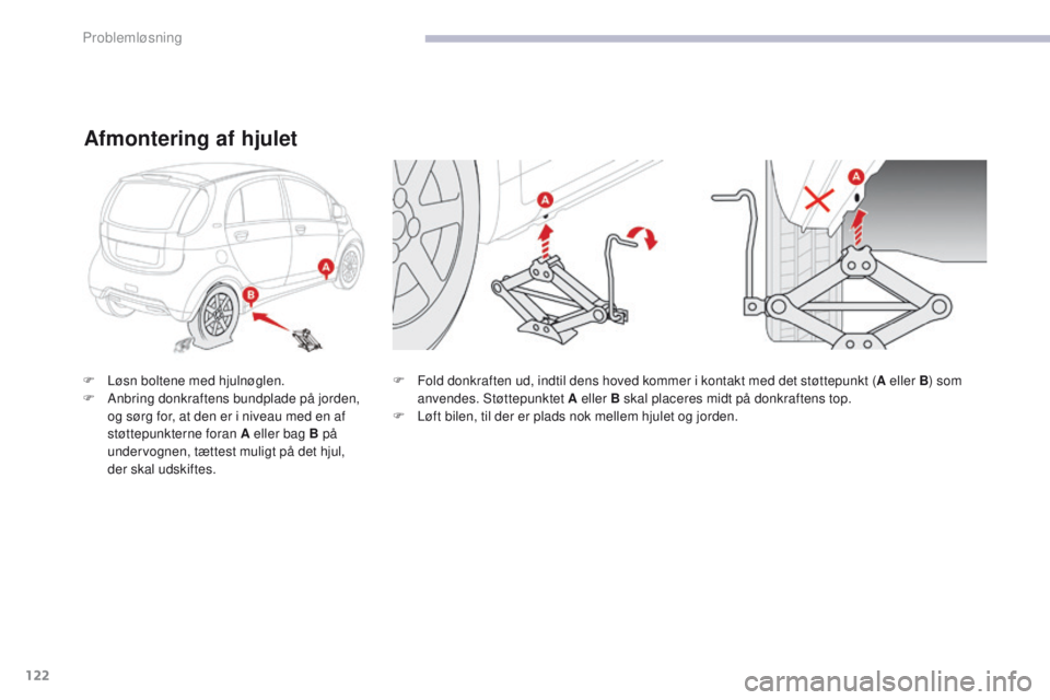CITROEN C-ZERO 2017 InstruktionsbØger (in Danish) 122
C-Zero_da_Chap08_en-cas-de-panne_ed01-2016
F Fold donkraften ud, indtil dens hoved kommer i kontakt med det støttepunkt (A eller B) som
anvendes. Støttepunktet A eller B skal placeres midt på CITROEN C-ZERO 2017 InstruktionsbØger (in Danish) 122
C-Zero_da_Chap08_en-cas-de-panne_ed01-2016
F Fold donkraften ud, indtil dens hoved kommer i kontakt med det støttepunkt (A eller B) som
anvendes. Støttepunktet A eller B skal placeres midt på