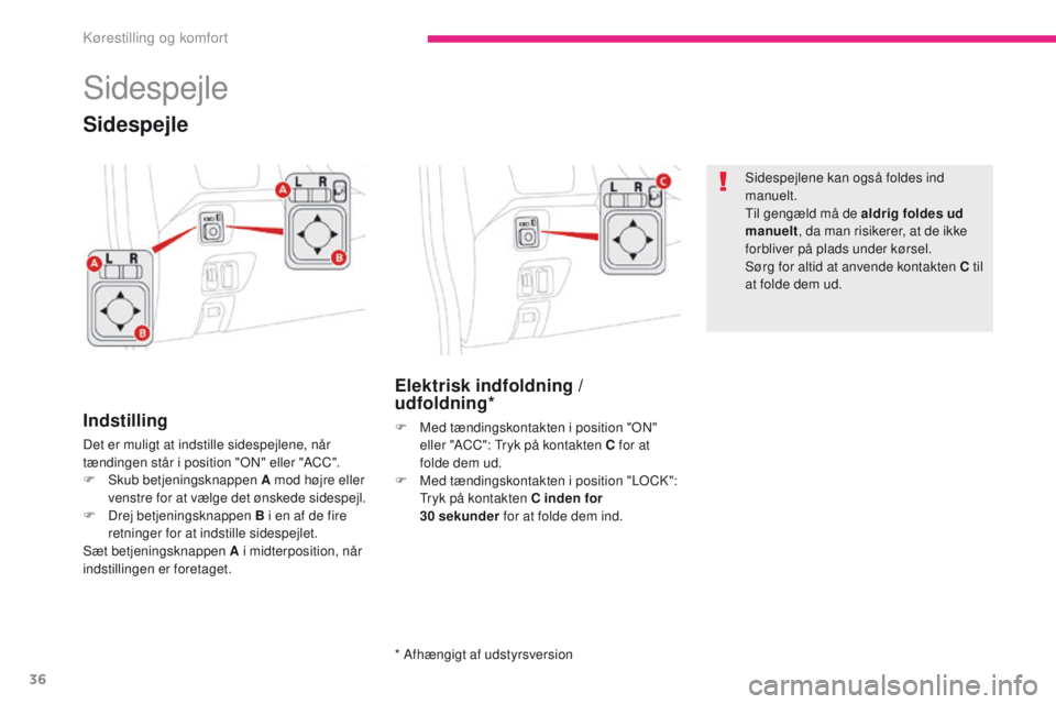 CITROEN C-ZERO 2017 InstruktionsbØger (in Danish) 36
C-Zero_da_Chap03_ergonomie-et-confort_ed01-2016
Sidespejle
Indstilling
Det er muligt at indstille sidespejlene, når
tændingen står i position "ON" eller "ACC".
F
S
kub betjeni CITROEN C-ZERO 2017 InstruktionsbØger (in Danish) 36
C-Zero_da_Chap03_ergonomie-et-confort_ed01-2016
Sidespejle
Indstilling
Det er muligt at indstille sidespejlene, når
tændingen står i position "ON" eller "ACC".
F
S
kub betjeni