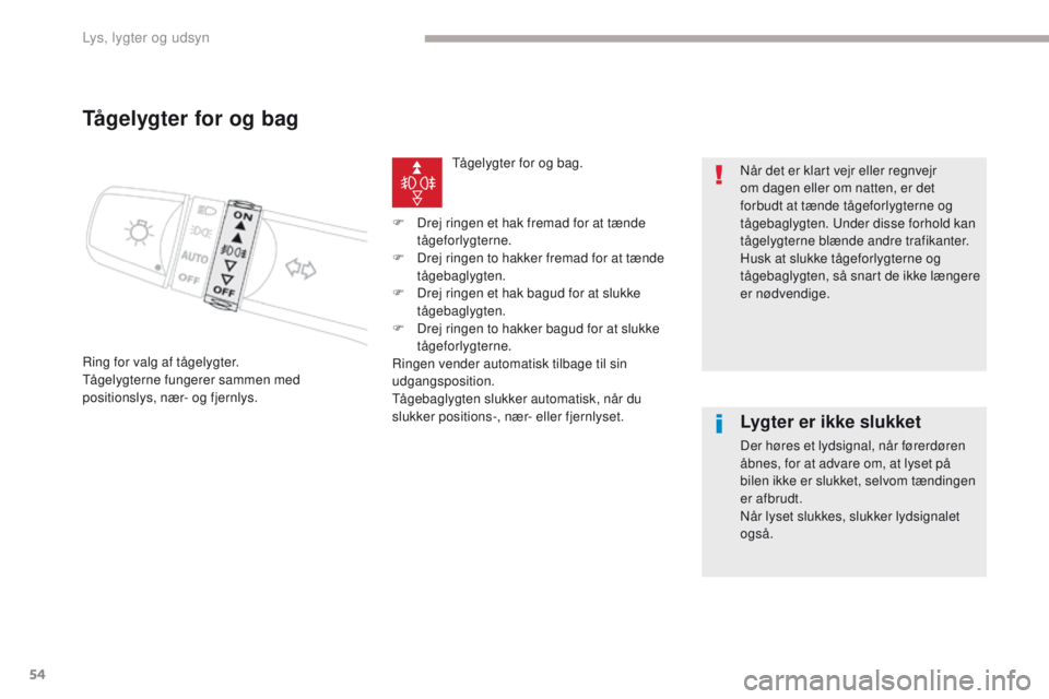 CITROEN C-ZERO 2017 InstruktionsbØger (in Danish) 54
C-Zero_da_Chap04_eclairage-et-visibilite_ed01-2016
Tågelygter for og bag
Ring for valg af tågelygter.
Tågelygterne fungerer sammen med
positionslys, nær- og fjernlys.Tågelygter for og bag.
N CITROEN C-ZERO 2017 InstruktionsbØger (in Danish) 54
C-Zero_da_Chap04_eclairage-et-visibilite_ed01-2016
Tågelygter for og bag
Ring for valg af tågelygter.
Tågelygterne fungerer sammen med
positionslys, nær- og fjernlys.Tågelygter for og bag.
N