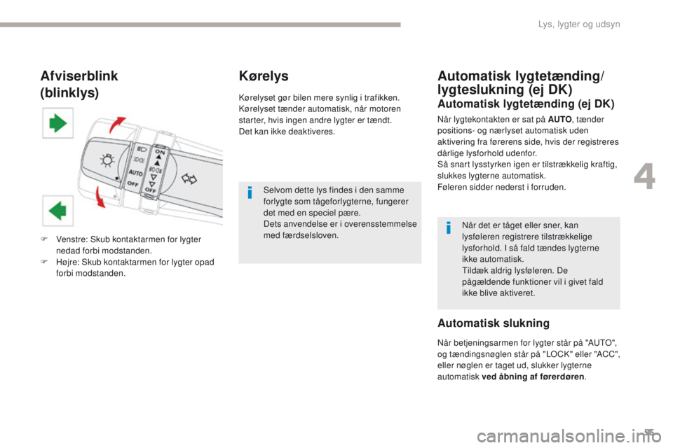 CITROEN C-ZERO 2017 InstruktionsbØger (in Danish) 55
C-Zero_da_Chap04_eclairage-et-visibilite_ed01-2016
Afviserblink
(blinklys)
F Venstre: Skub kontaktarmen for lygter nedad forbi modstanden.
F
H
øjre: Skub kontaktarmen for lygter opad
forbi mod CITROEN C-ZERO 2017 InstruktionsbØger (in Danish) 55
C-Zero_da_Chap04_eclairage-et-visibilite_ed01-2016
Afviserblink
(blinklys)
F Venstre: Skub kontaktarmen for lygter nedad forbi modstanden.
F
H
øjre: Skub kontaktarmen for lygter opad
forbi mod