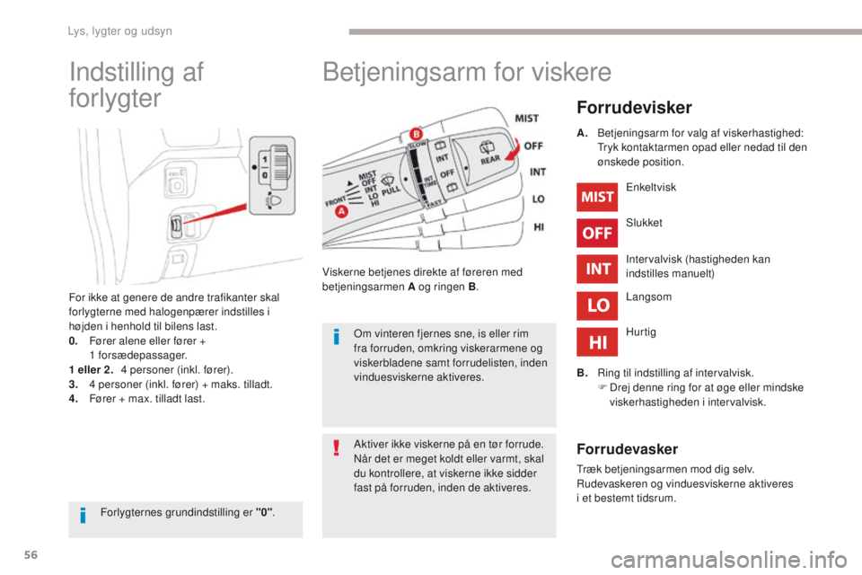 CITROEN C-ZERO 2017 InstruktionsbØger (in Danish) 56
C-Zero_da_Chap04_eclairage-et-visibilite_ed01-2016
Betjeningsarm for viskere
Forrudevisker
Viskerne betjenes direkte af føreren med
betjeningsarmen A og ringen B.Enkeltvisk
Slukket
Intervalvisk ( CITROEN C-ZERO 2017 InstruktionsbØger (in Danish) 56
C-Zero_da_Chap04_eclairage-et-visibilite_ed01-2016
Betjeningsarm for viskere
Forrudevisker
Viskerne betjenes direkte af føreren med
betjeningsarmen A og ringen B.Enkeltvisk
Slukket
Intervalvisk (