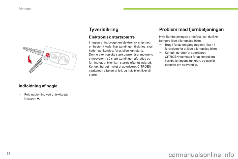 CITROEN C-ZERO 2014  InstruktionsbØger (in Danish) Åbninger
32
Indfoldning af nøgle
Tyverisikring 
�)Fold nøglen ind ved at trykke påknappen  A.
   
Elektronisk startspærre
 
I nøglen er indbygget en elektronisk chip med en bestemt kode. Når t�