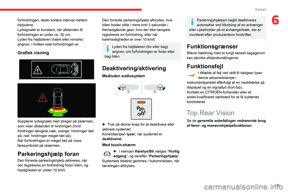 CITROEN C3 AIRCROSS 2021 InstruktionsbØger (in Danish) 11 3
Kørsel
6forhindringen, desto kortere interval mellem
biplydene.
Lydsignalet er konstant, når afstanden til
forhindringen er under ca. 30 cm.
Lyden fra højttaleren (højre eller venstre)
ang CITROEN C3 AIRCROSS 2021 InstruktionsbØger (in Danish) 11 3
Kørsel
6forhindringen, desto kortere interval mellem
biplydene.
Lydsignalet er konstant, når afstanden til
forhindringen er under ca. 30 cm.
Lyden fra højttaleren (højre eller venstre)
ang