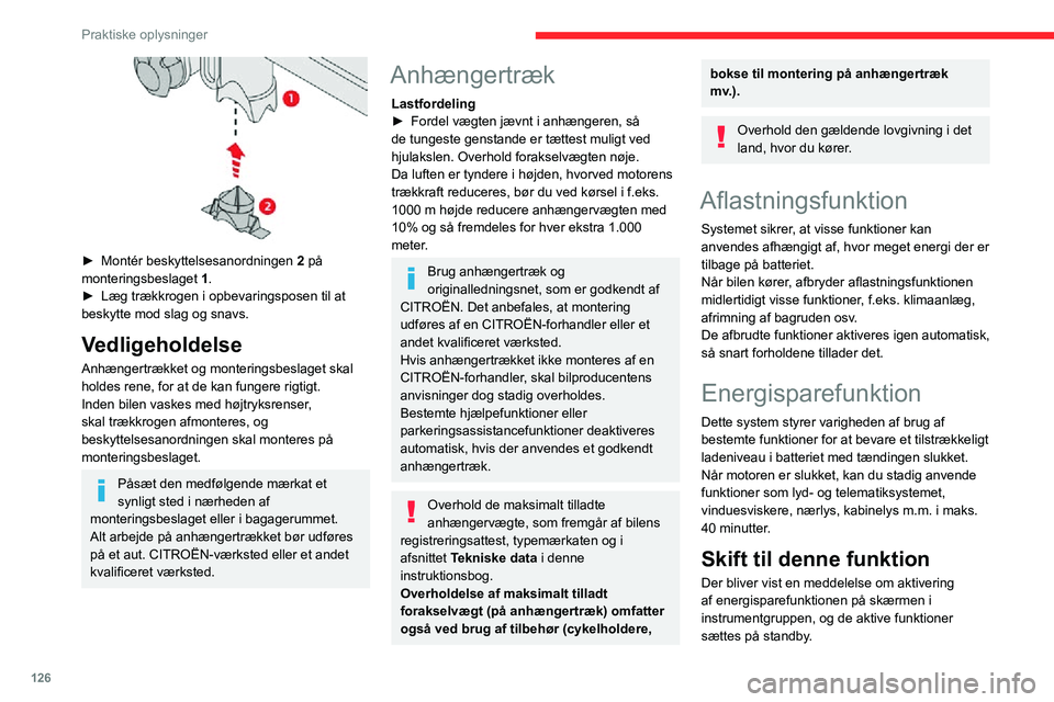 CITROEN C3 AIRCROSS 2021  InstruktionsbØger (in Danish) 126
Praktiske oplysninger
 
► Montér beskyttelsesanordningen 2 på 
monteringsbeslaget  1.
► Læg trækkrogen i opbevaringsposen til at beskytte mod slag og snavs.
Vedligeholdelse
Anhængertrækk