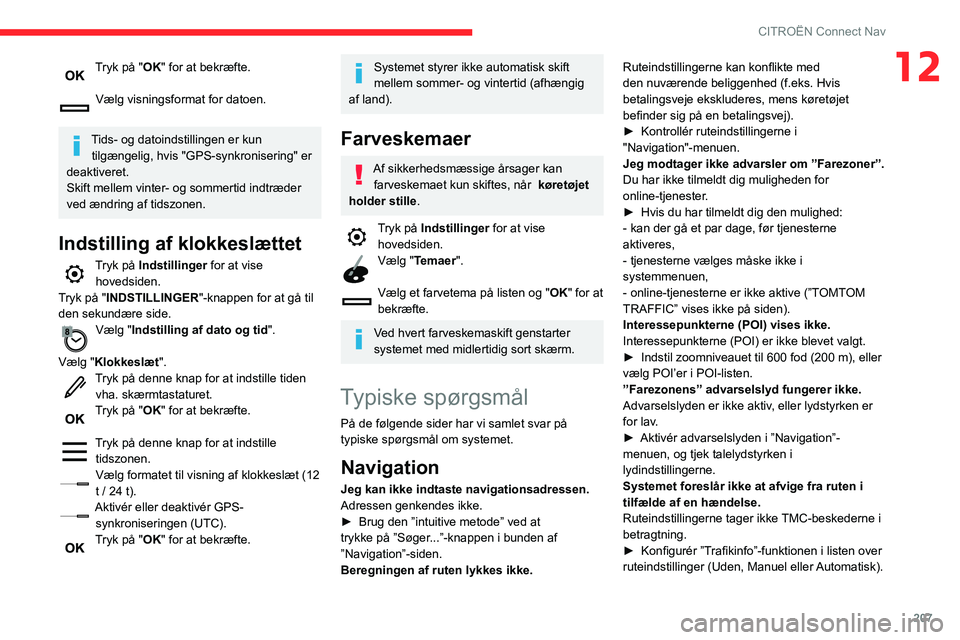 CITROEN C3 AIRCROSS 2021 InstruktionsbØger (in Danish) 207
CITROËN Connect Nav
12Tryk på "OK" for at bekræfte.
Vælg visningsformat for datoen.
Tids- og datoindstillingen er kun
tilgængelig, hvis "GPS-synkronisering" er
deaktiveret CITROEN C3 AIRCROSS 2021 InstruktionsbØger (in Danish) 207
CITROËN Connect Nav
12Tryk på "OK" for at bekræfte.
Vælg visningsformat for datoen.
Tids- og datoindstillingen er kun
tilgængelig, hvis "GPS-synkronisering" er
deaktiveret