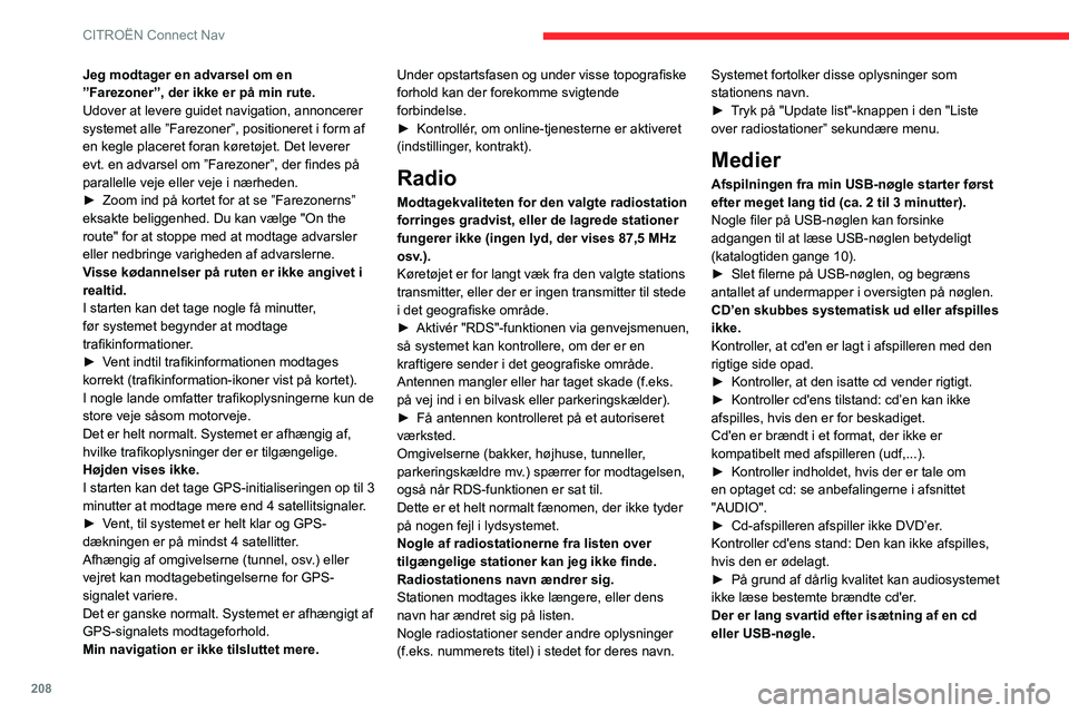 CITROEN C3 AIRCROSS 2021 InstruktionsbØger (in Danish) 208
CITROËN Connect Nav
Systemet læser en række data (mappe, titel, kunstner osv.). Det kan tage alt fra et par
sekunder til et par minutter.
Det er helt normalt.
CD’ens lydkvalitet er ringe.
De CITROEN C3 AIRCROSS 2021 InstruktionsbØger (in Danish) 208
CITROËN Connect Nav
Systemet læser en række data (mappe, titel, kunstner osv.). Det kan tage alt fra et par
sekunder til et par minutter.
Det er helt normalt.
CD’ens lydkvalitet er ringe.
De