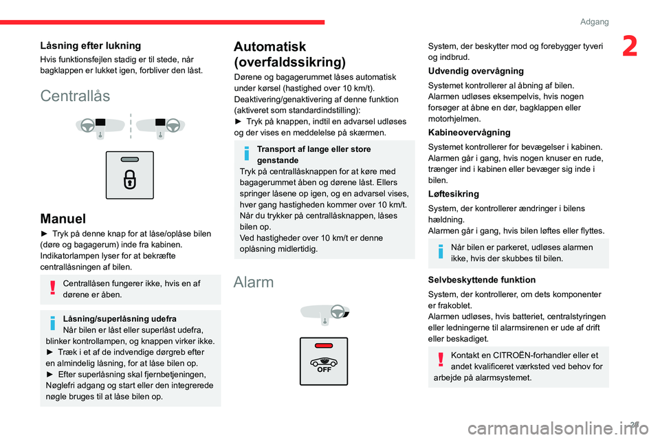 CITROEN C3 AIRCROSS 2021  InstruktionsbØger (in Danish) 29
Adgang
2Låsning efter lukning
Hvis funktionsfejlen stadig er til stede, når 
bagklappen er lukket igen, forbliver den låst.
Centrallås 
  
 
Manuel
► Tryk på denne knap for at låse/oplåse 