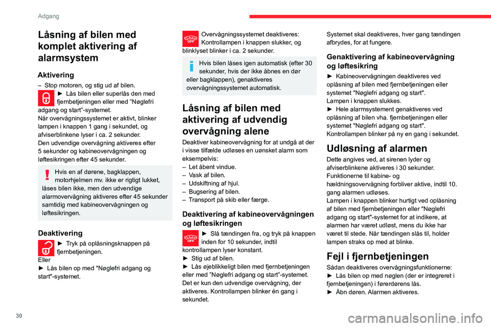CITROEN C3 AIRCROSS 2021  InstruktionsbØger (in Danish) 30
Adgang
Låsning af bilen med 
komplet aktivering af 
alarmsystem
Aktivering
– Stop motoren, og stig ud af bilen.► Lås bilen eller superlås den med fjernbetjeningen eller med ”Nøglefri 
adg