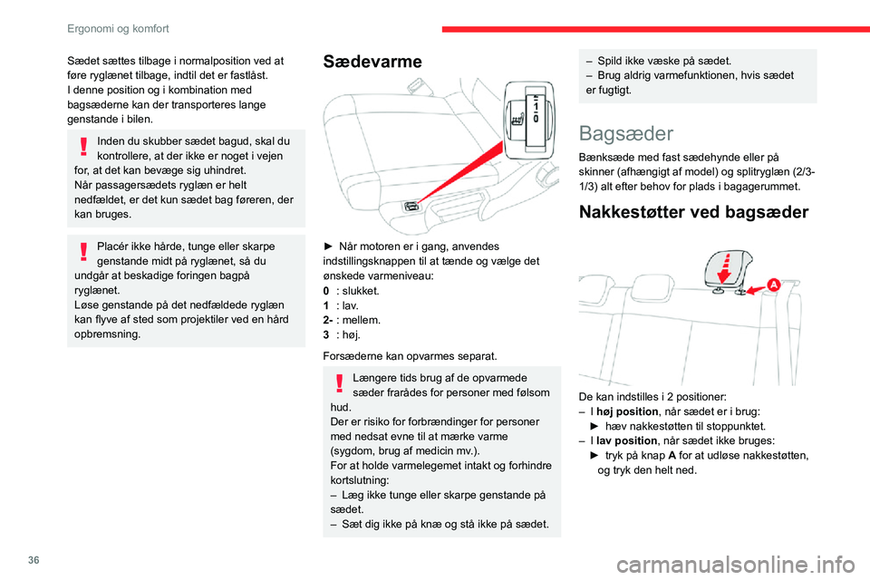 CITROEN C3 AIRCROSS 2021 InstruktionsbØger (in Danish) 36
Ergonomi og komfort
Sædet sættes tilbage i normalposition ved at
føre ryglænet tilbage, indtil det er fastlåst.
I denne position og i kombination med
bagsæderne kan der transporteres lange CITROEN C3 AIRCROSS 2021 InstruktionsbØger (in Danish) 36
Ergonomi og komfort
Sædet sættes tilbage i normalposition ved at
føre ryglænet tilbage, indtil det er fastlåst.
I denne position og i kombination med
bagsæderne kan der transporteres lange