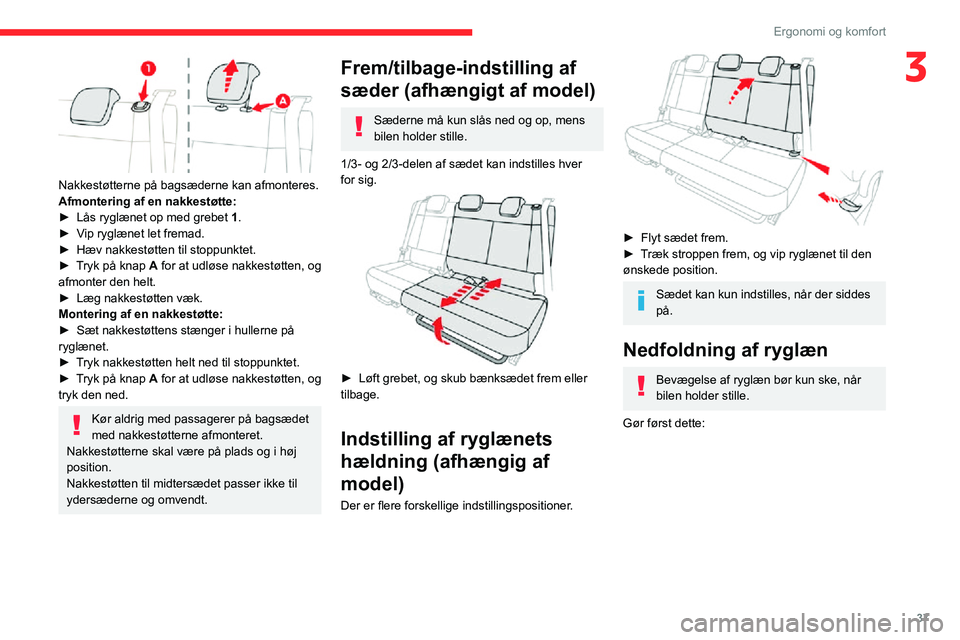 CITROEN C3 AIRCROSS 2021 InstruktionsbØger (in Danish) 37
Ergonomi og komfort
3
Nakkestøtterne på bagsæderne kan afmonteres.
Afmontering af en nakkestøtte:
► Lås ryglænet op med grebet 1.► Vip ryglænet let fremad.► Hæv nakkestøtten til st CITROEN C3 AIRCROSS 2021 InstruktionsbØger (in Danish) 37
Ergonomi og komfort
3
Nakkestøtterne på bagsæderne kan afmonteres.
Afmontering af en nakkestøtte:
► Lås ryglænet op med grebet 1.► Vip ryglænet let fremad.► Hæv nakkestøtten til st