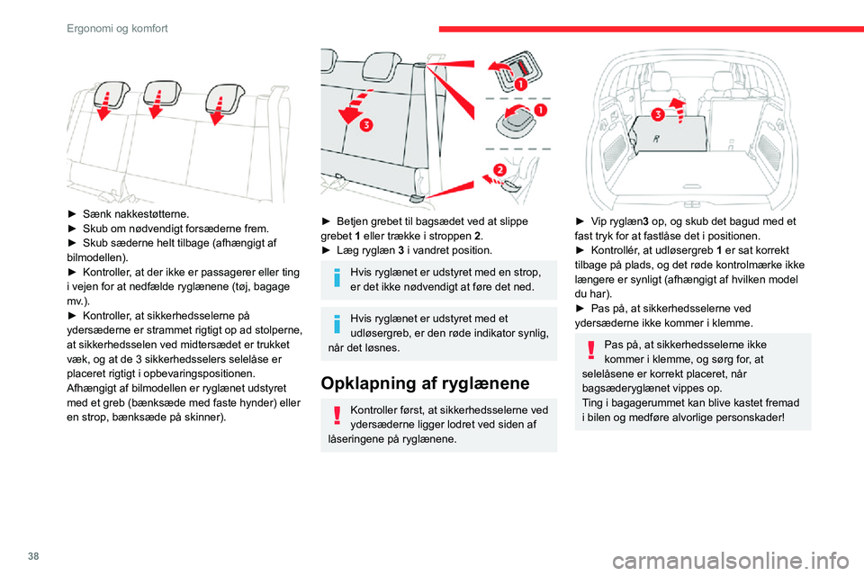CITROEN C3 AIRCROSS 2021 InstruktionsbØger (in Danish) 38
Ergonomi og komfort
► Sænk nakkestøtterne.► Skub om nødvendigt forsæderne frem.► Skub sæderne helt tilbage (afhængigt af bilmodellen).► Kontroller, at der ikke er passagerer eller t CITROEN C3 AIRCROSS 2021 InstruktionsbØger (in Danish) 38
Ergonomi og komfort
► Sænk nakkestøtterne.► Skub om nødvendigt forsæderne frem.► Skub sæderne helt tilbage (afhængigt af bilmodellen).► Kontroller, at der ikke er passagerer eller t