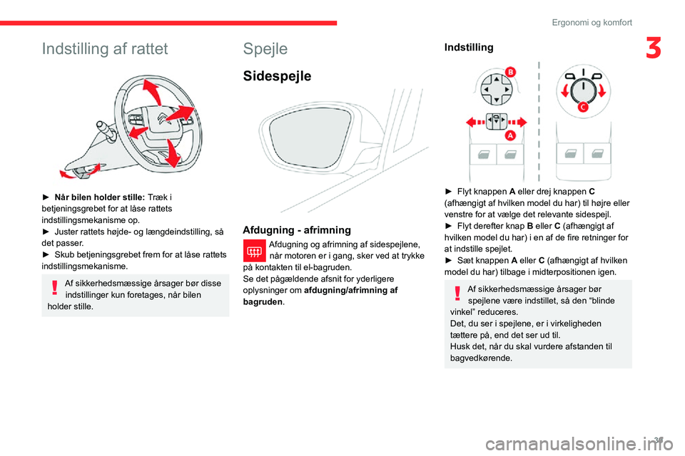 CITROEN C3 AIRCROSS 2021  InstruktionsbØger (in Danish) 39
Ergonomi og komfort
3Indstilling af rattet 
 
► Når bilen holder stille: Træk i 
betjeningsgrebet for at låse rattets 
indstillingsmekanisme op.
► Juster rattets højde- og længdeindstillin