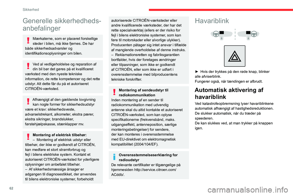 CITROEN C3 AIRCROSS 2021  InstruktionsbØger (in Danish) 62
Sikkerhed
Generelle sikkerhedheds-
anbefalinger
Mærkaterne, som er placeret forskellige 
steder i bilen, må ikke fjernes. De har 
både sikkerhedsadvarsler og 
identifikationsoplysninger om bilen