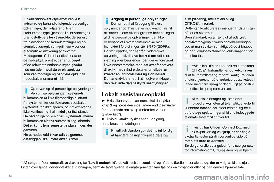 CITROEN C3 AIRCROSS 2021 InstruktionsbØger (in Danish) 64
Sikkerhed
”Lokalt nødopkald"-systemet kan kun
indsamle og behandle følgende personlige
oplysninger, der relaterer til bilen:
stelnummer, type (personbil eller varevogn),
brændstoftype CITROEN C3 AIRCROSS 2021 InstruktionsbØger (in Danish) 64
Sikkerhed
”Lokalt nødopkald"-systemet kan kun
indsamle og behandle følgende personlige
oplysninger, der relaterer til bilen:
stelnummer, type (personbil eller varevogn),
brændstoftype