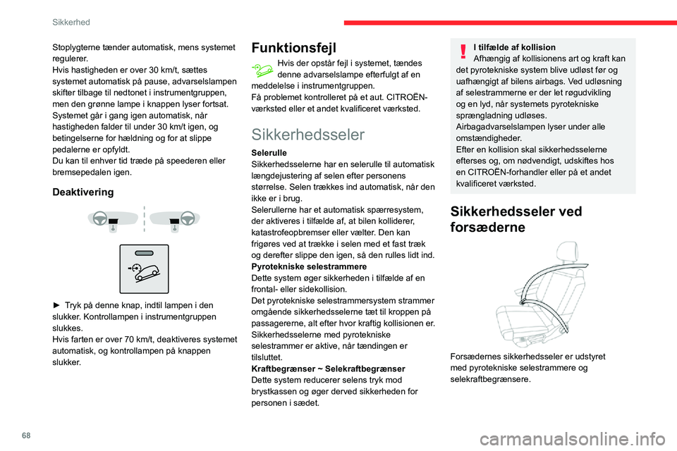 CITROEN C3 AIRCROSS 2021 InstruktionsbØger (in Danish) 68
Sikkerhed
Stoplygterne tænder automatisk, mens systemet
regulerer.
Hvis hastigheden er over 30 km/t, sættes systemet automatisk på pause, advarselslampen
skifter tilbage til nedtonet i instrum CITROEN C3 AIRCROSS 2021 InstruktionsbØger (in Danish) 68
Sikkerhed
Stoplygterne tænder automatisk, mens systemet
regulerer.
Hvis hastigheden er over 30 km/t, sættes systemet automatisk på pause, advarselslampen
skifter tilbage til nedtonet i instrum