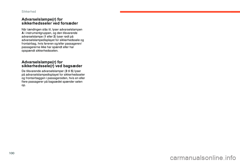 CITROEN C3 AIRCROSS 2019 InstruktionsbØger (in Danish) 100
Advarselslampe(r) for
sikkerhedsseler ved forsæder
Når tændingen slås til, lyser advarselslampen
A i instrumentgruppen, og den tilsvarende
advarselslampe (1 eller 2) lyser rødt på
advars CITROEN C3 AIRCROSS 2019 InstruktionsbØger (in Danish) 100
Advarselslampe(r) for
sikkerhedsseler ved forsæder
Når tændingen slås til, lyser advarselslampen
A i instrumentgruppen, og den tilsvarende
advarselslampe (1 eller 2) lyser rødt på
advars