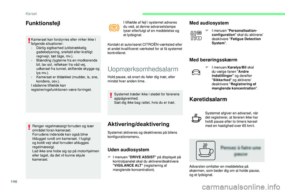 CITROEN C3 AIRCROSS 2019 InstruktionsbØger (in Danish) 146
Funktionsfejl
Kameraet kan forstyrres eller virker ikke i
følgende situationer:
-
D
årlig sigtbarhed (utilstrækkelig
gadebelysning, snefald eller kraftigt
regnvejr, tæt tåge, mv.).
-
B
CITROEN C3 AIRCROSS 2019 InstruktionsbØger (in Danish) 146
Funktionsfejl
Kameraet kan forstyrres eller virker ikke i
følgende situationer:
-
D
årlig sigtbarhed (utilstrækkelig
gadebelysning, snefald eller kraftigt
regnvejr, tæt tåge, mv.).
-
B