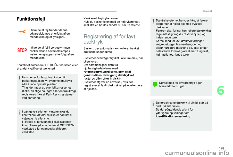 CITROEN C3 AIRCROSS 2019 InstruktionsbØger (in Danish) 161
Funktionsfejl
I tilfælde af fejl tænder denne
advarselslampe efterfulgt af en
meddelelse og et lydsignal.
I tilfælde af fejl i ser vostyringen
blinker denne advarselslampe i
instrumentgrupp CITROEN C3 AIRCROSS 2019 InstruktionsbØger (in Danish) 161
Funktionsfejl
I tilfælde af fejl tænder denne
advarselslampe efterfulgt af en
meddelelse og et lydsignal.
I tilfælde af fejl i ser vostyringen
blinker denne advarselslampe i
instrumentgrupp