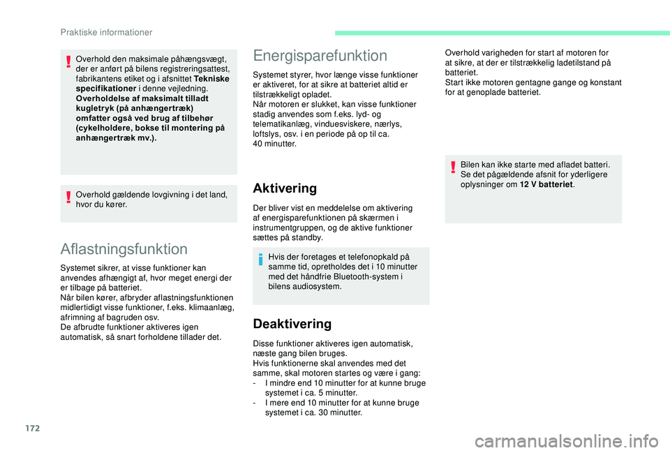 CITROEN C3 AIRCROSS 2019 InstruktionsbØger (in Danish) 172
Aflastningsfunktion
Systemet sikrer, at visse funktioner kan
anvendes afhængigt af, hvor meget energi der
er tilbage på batteriet.
Når bilen kører, afbryder aflastningsfunktionen
midlertidi CITROEN C3 AIRCROSS 2019 InstruktionsbØger (in Danish) 172
Aflastningsfunktion
Systemet sikrer, at visse funktioner kan
anvendes afhængigt af, hvor meget energi der
er tilbage på batteriet.
Når bilen kører, afbryder aflastningsfunktionen
midlertidi