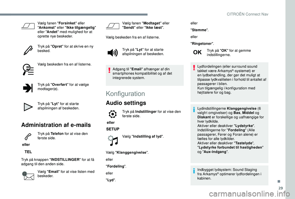 CITROEN C3 AIRCROSS 2019  InstruktionsbØger (in Danish) 29
Vælg fanen "Forsinket" eller 
" Ankomst " eller "Ikke tilgængelig " 
eller " Andet " med mulighed for at 
oprette nye beskeder.
Tryk på " Opret" for at sk
