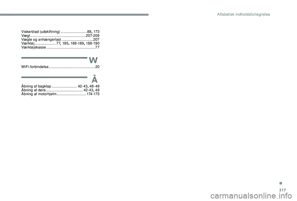 CITROEN C3 AIRCROSS 2019  InstruktionsbØger (in Danish) 217
Viskerblad (udskiftning) ..........................88,  173
Vægt  ....................................................... 207-209
Vægte og anhængerlast
 

...............................207
Væ
