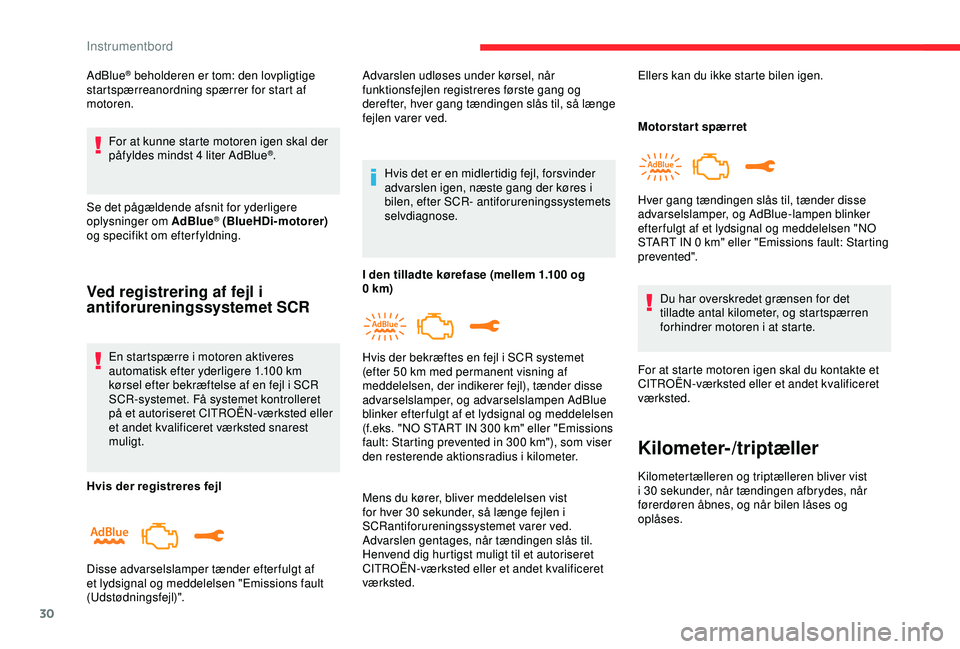 CITROEN C3 AIRCROSS 2019 InstruktionsbØger (in Danish) 30
AdBlue® beholderen er tom: den lovpligtige
startspærreanordning spærrer for start af
motoren.
For at kunne starte motoren igen skal der
påfyldes mindst 4
liter AdBlue
®.
Se det pågælden CITROEN C3 AIRCROSS 2019 InstruktionsbØger (in Danish) 30
AdBlue® beholderen er tom: den lovpligtige
startspærreanordning spærrer for start af
motoren.
For at kunne starte motoren igen skal der
påfyldes mindst 4
liter AdBlue
®.
Se det pågælden