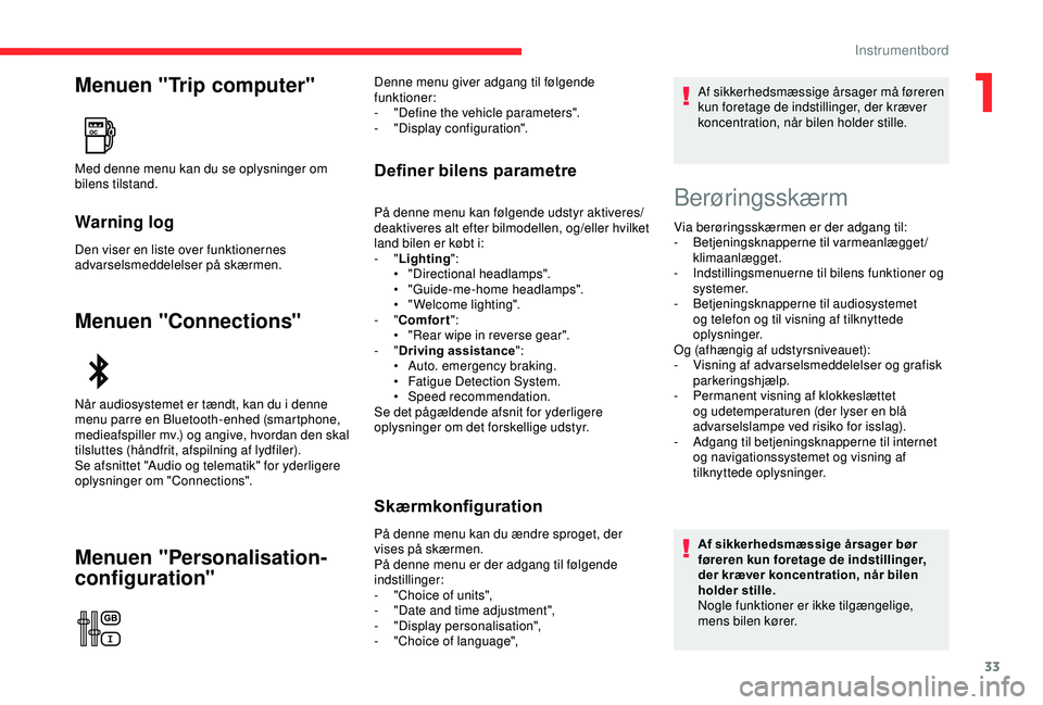 CITROEN C3 AIRCROSS 2019 InstruktionsbØger (in Danish) 33
Menuen "Trip computer"
Warning log
Den viser en liste over funktionernes
advarselsmeddelelser på skærmen.
Menuen "Connections"
Menuen "Personalisation-
configuration"
Def CITROEN C3 AIRCROSS 2019 InstruktionsbØger (in Danish) 33
Menuen "Trip computer"
Warning log
Den viser en liste over funktionernes
advarselsmeddelelser på skærmen.
Menuen "Connections"
Menuen "Personalisation-
configuration"
Def