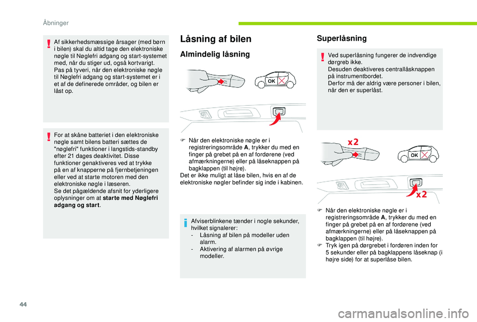 CITROEN C3 AIRCROSS 2019 InstruktionsbØger (in Danish) 44
Af sikkerhedsmæssige årsager (med børn
i bilen) skal du altid tage den elektroniske
nøgle til Nøglefri adgang og start-systemet
med, når du stiger ud, også kortvarigt.
Pas på tyveri, nå CITROEN C3 AIRCROSS 2019 InstruktionsbØger (in Danish) 44
Af sikkerhedsmæssige årsager (med børn
i bilen) skal du altid tage den elektroniske
nøgle til Nøglefri adgang og start-systemet
med, når du stiger ud, også kortvarigt.
Pas på tyveri, nå