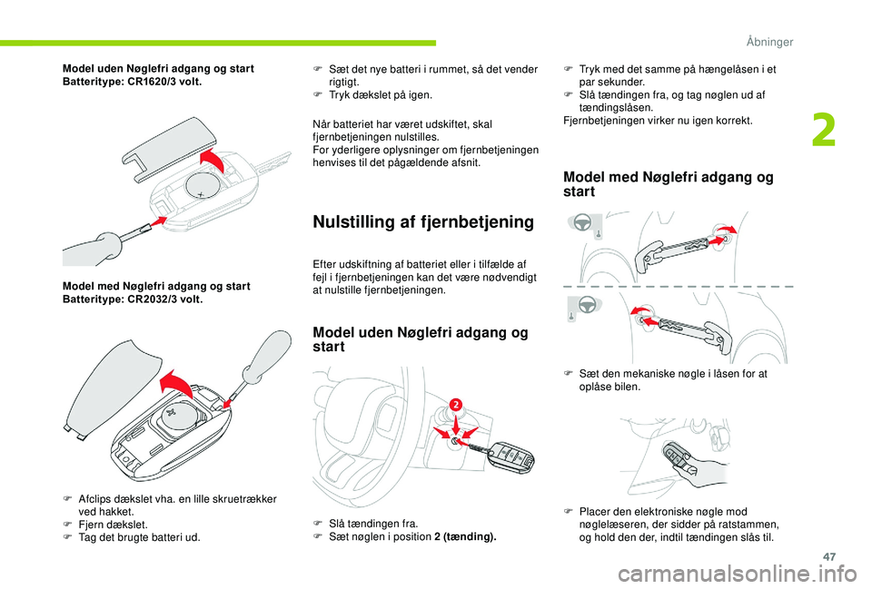 CITROEN C3 AIRCROSS 2019 InstruktionsbØger (in Danish) 47
Model med Nøglefri adgang og star t
Batteritype: CR2032/3 volt.F
S
æt det nye batteri i rummet, så det vender
rigtigt.
F
T
ryk dækslet på igen.
Når batteriet har været udskiftet, skal CITROEN C3 AIRCROSS 2019 InstruktionsbØger (in Danish) 47
Model med Nøglefri adgang og star t
Batteritype: CR2032/3 volt.F
S
æt det nye batteri i rummet, så det vender
rigtigt.
F
T
ryk dækslet på igen.
Når batteriet har været udskiftet, skal