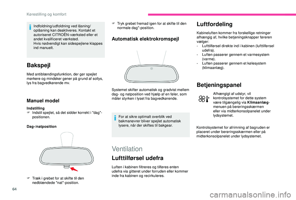 CITROEN C3 AIRCROSS 2019 InstruktionsbØger (in Danish) 64
Indfoldning/udfoldning ved låsning/
oplåsning kan deaktiveres. Kontakt et
autoriseret CITROËN-værksted eller et
andet kvalificeret værksted.
Hvis nødvendigt kan sidespejlene klappes
ind ma CITROEN C3 AIRCROSS 2019 InstruktionsbØger (in Danish) 64
Indfoldning/udfoldning ved låsning/
oplåsning kan deaktiveres. Kontakt et
autoriseret CITROËN-værksted eller et
andet kvalificeret værksted.
Hvis nødvendigt kan sidespejlene klappes
ind ma