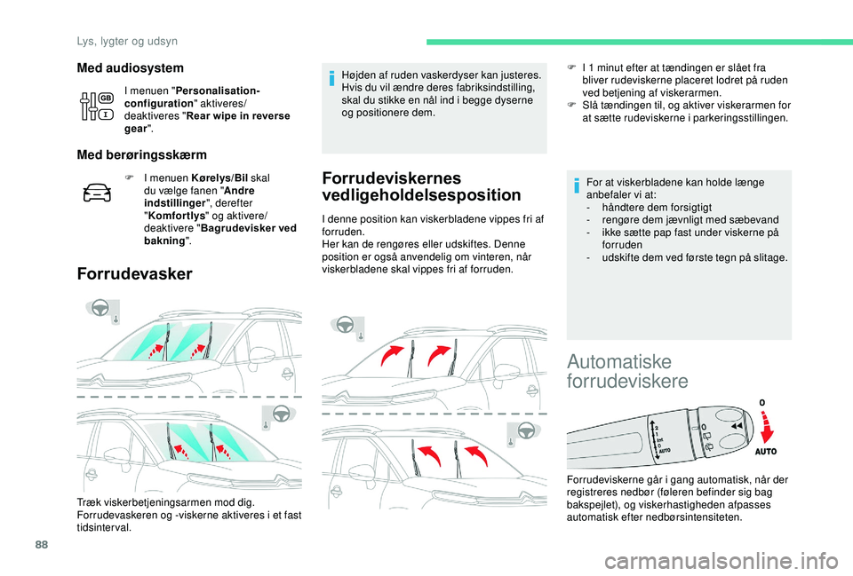 CITROEN C3 AIRCROSS 2019 InstruktionsbØger (in Danish) 88
Med audiosystem
I menuen "Personalisation-
configuration " aktiveres/
deaktiveres " Rear wipe in reverse
gear ".
Med berøringsskærm
F I menuen Kørelys/Bil skal
du vælge fanen CITROEN C3 AIRCROSS 2019 InstruktionsbØger (in Danish) 88
Med audiosystem
I menuen "Personalisation-
configuration " aktiveres/
deaktiveres " Rear wipe in reverse
gear ".
Med berøringsskærm
F I menuen Kørelys/Bil skal
du vælge fanen