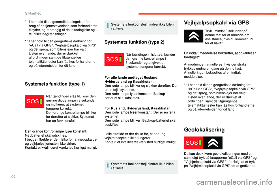 CITROEN C3 AIRCROSS 2019  InstruktionsbØger (in Danish) 92
**  I henhold til den geografiske dækning for "eCall via GPS", " Vejhjælpsopkald via GPS" 
og det sprog, som bilens ejer har valgt.
Listen over lande, der er dækket 
af ordningen
