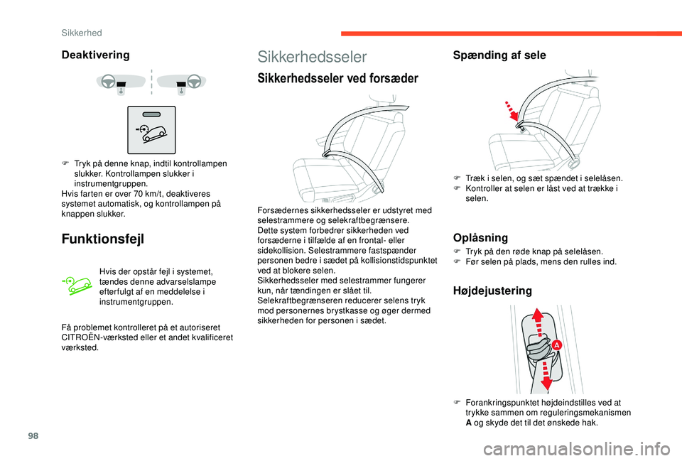 CITROEN C3 AIRCROSS 2019  InstruktionsbØger (in Danish) 98
Deaktivering
Funktionsfejl
Hvis der opstår fejl i systemet, 
tændes denne advarselslampe 
efter fulgt af en meddelelse i 
instrumentgruppen.
F
 
T

ryk på denne knap, indtil kontrollampen 
slukk