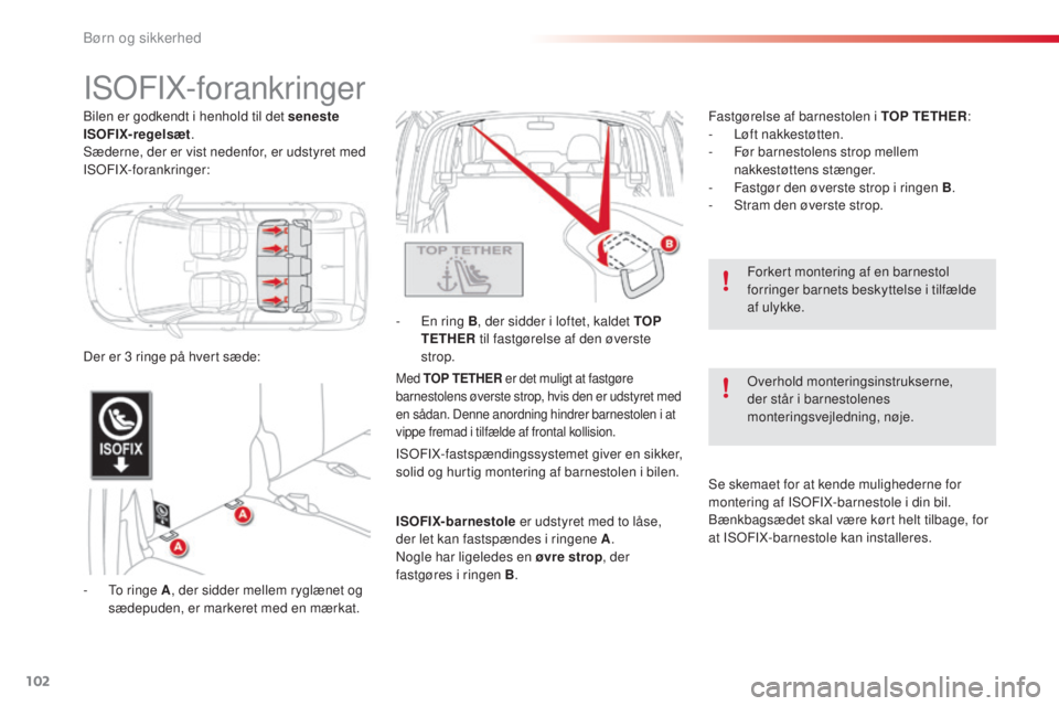 CITROEN C3 PICASSO 2015 InstruktionsbØger (in Danish) 102
C3Picasso_da_Chap07_securite-enfants_ed01-2014
IsoFIX-forankringer
- to ringe A, der sidder mellem ryglænet og
sædepuden, er markeret med en mærkat. -
E
n ring B
, der sidder i loftet, kal CITROEN C3 PICASSO 2015 InstruktionsbØger (in Danish) 102
C3Picasso_da_Chap07_securite-enfants_ed01-2014
IsoFIX-forankringer
- to ringe A, der sidder mellem ryglænet og
sædepuden, er markeret med en mærkat. -
E
n ring B
, der sidder i loftet, kal