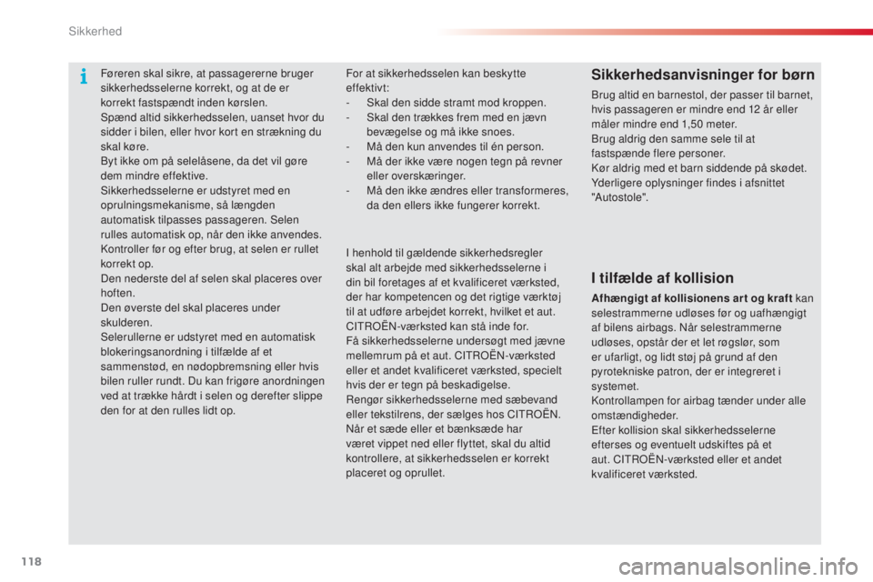 CITROEN C3 PICASSO 2015 InstruktionsbØger (in Danish) 118
C3Picasso_da_Chap08_securite_ed01-2014
For at sikkerhedsselen kan beskytte
effektivt:
- s
k
al den sidde stramt mod kroppen.
-
s
k
al den trækkes frem med en jævn
bevægelse og må ikke s CITROEN C3 PICASSO 2015 InstruktionsbØger (in Danish) 118
C3Picasso_da_Chap08_securite_ed01-2014
For at sikkerhedsselen kan beskytte
effektivt:
- s
k
al den sidde stramt mod kroppen.
-
s
k
al den trækkes frem med en jævn
bevægelse og må ikke s