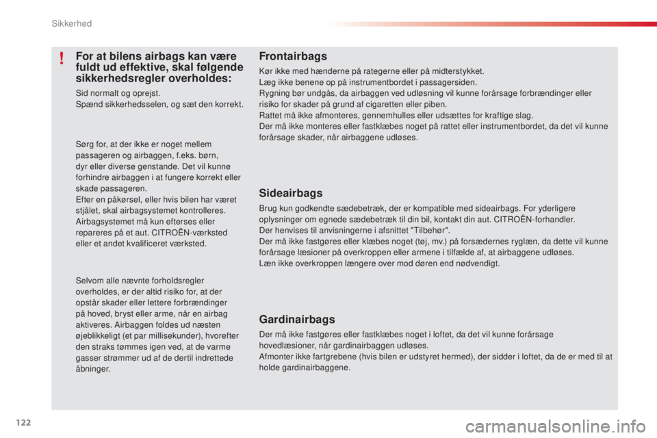 CITROEN C3 PICASSO 2015 InstruktionsbØger (in Danish) 122
C3Picasso_da_Chap08_securite_ed01-2014
Frontairbags
kør ikke med hænderne på rategerne eller på midterstykket.
Læg ikke benene op på instrumentbordet i passagersiden.
ry
gning bør undgås, CITROEN C3 PICASSO 2015 InstruktionsbØger (in Danish) 122
C3Picasso_da_Chap08_securite_ed01-2014
Frontairbags
kør ikke med hænderne på rategerne eller på midterstykket.
Læg ikke benene op på instrumentbordet i passagersiden.
ry
gning bør undgås,