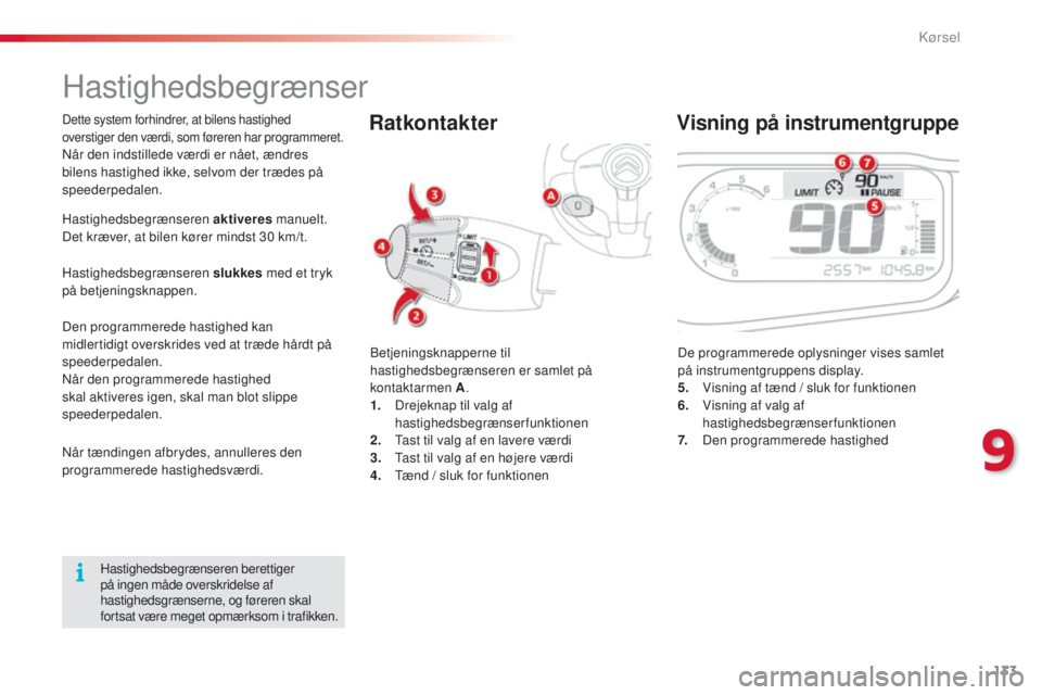 CITROEN C3 PICASSO 2015 InstruktionsbØger (in Danish) 133
C3Picasso_da_Chap09_conduite_ed01-2014
Hastighedsbegrænser
betjeningsknapperne til
hastighedsbegrænseren er samlet på
kontaktarmen A.
1.
D
rejeknap til valg af
hastighedsbegrænserfunktion CITROEN C3 PICASSO 2015 InstruktionsbØger (in Danish) 133
C3Picasso_da_Chap09_conduite_ed01-2014
Hastighedsbegrænser
betjeningsknapperne til
hastighedsbegrænseren er samlet på
kontaktarmen A.
1.
D
rejeknap til valg af
hastighedsbegrænserfunktion