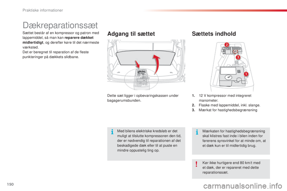 CITROEN C3 PICASSO 2015 InstruktionsbØger (in Danish) 150
C3Picasso_da_Chap11_informations-pratiques_ed01-2014
Sættets indhold
1. 12 V kompressor med integreret
manometer.
2.
F
laske med lappemiddel, inkl. slange.
3.
M
ærkat for hastighedsbegræn CITROEN C3 PICASSO 2015 InstruktionsbØger (in Danish) 150
C3Picasso_da_Chap11_informations-pratiques_ed01-2014
Sættets indhold
1. 12 V kompressor med integreret
manometer.
2.
F
laske med lappemiddel, inkl. slange.
3.
M
ærkat for hastighedsbegræn