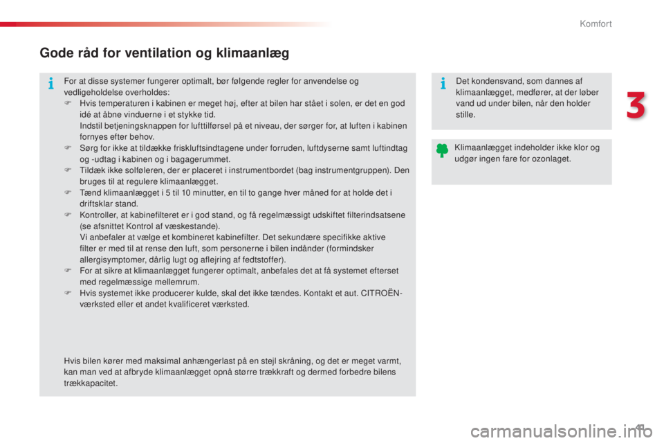 CITROEN C3 PICASSO 2015 InstruktionsbØger (in Danish) 41
C3Picasso_da_Chap03_confort_ed01-2014
For at disse systemer fungerer optimalt, bør følgende regler for anvendelse og
vedligeholdelse overholdes:
F
H
vis temperaturen i kabinen er meget høj, e CITROEN C3 PICASSO 2015 InstruktionsbØger (in Danish) 41
C3Picasso_da_Chap03_confort_ed01-2014
For at disse systemer fungerer optimalt, bør følgende regler for anvendelse og
vedligeholdelse overholdes:
F
H
vis temperaturen i kabinen er meget høj, e