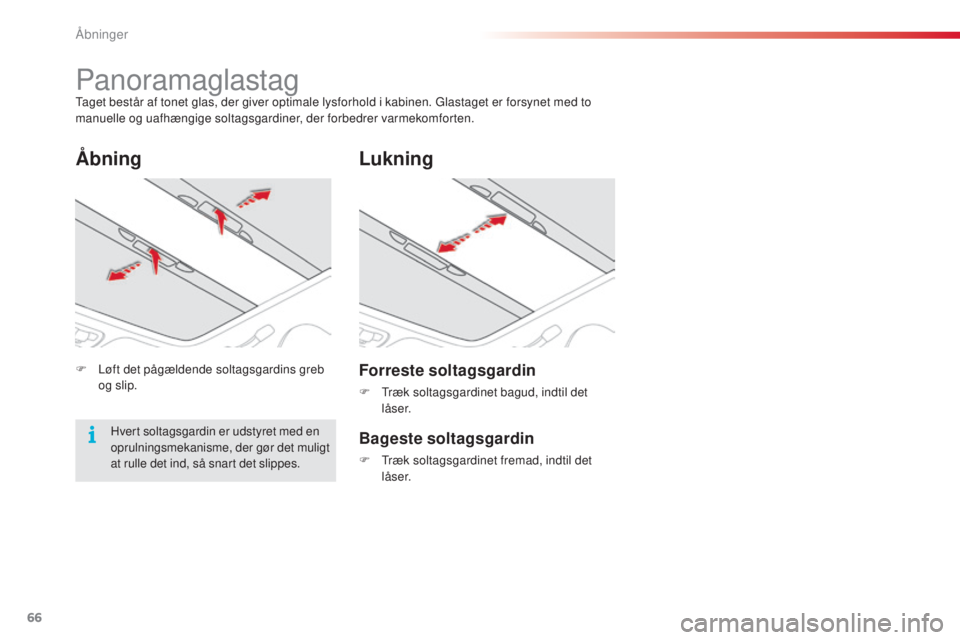 CITROEN C3 PICASSO 2015 InstruktionsbØger (in Danish) 66
C3Picasso_da_Chap04_ouverture_ed01-2014
Panoramaglastagtaget består af tonet glas, der giver optimale lysforhold i kabinen. gl astaget er forsynet med to
manuelle og uafhængige soltagsgardiner, CITROEN C3 PICASSO 2015 InstruktionsbØger (in Danish) 66
C3Picasso_da_Chap04_ouverture_ed01-2014
Panoramaglastagtaget består af tonet glas, der giver optimale lysforhold i kabinen. gl astaget er forsynet med to
manuelle og uafhængige soltagsgardiner,