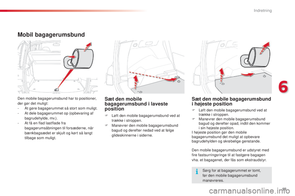 CITROEN C3 PICASSO 2015 InstruktionsbØger (in Danish) 91
C3Picasso_da_Chap06_amenagement_ed01-2014
Mobil bagagerumsbund
Den mobile bagagerumsbund har to positioner,
der gør det muligt:
-
A
t gøre bagagerummet så stort som muligt.
-
A
t dele baga CITROEN C3 PICASSO 2015 InstruktionsbØger (in Danish) 91
C3Picasso_da_Chap06_amenagement_ed01-2014
Mobil bagagerumsbund
Den mobile bagagerumsbund har to positioner,
der gør det muligt:
-
A
t gøre bagagerummet så stort som muligt.
-
A
t dele baga