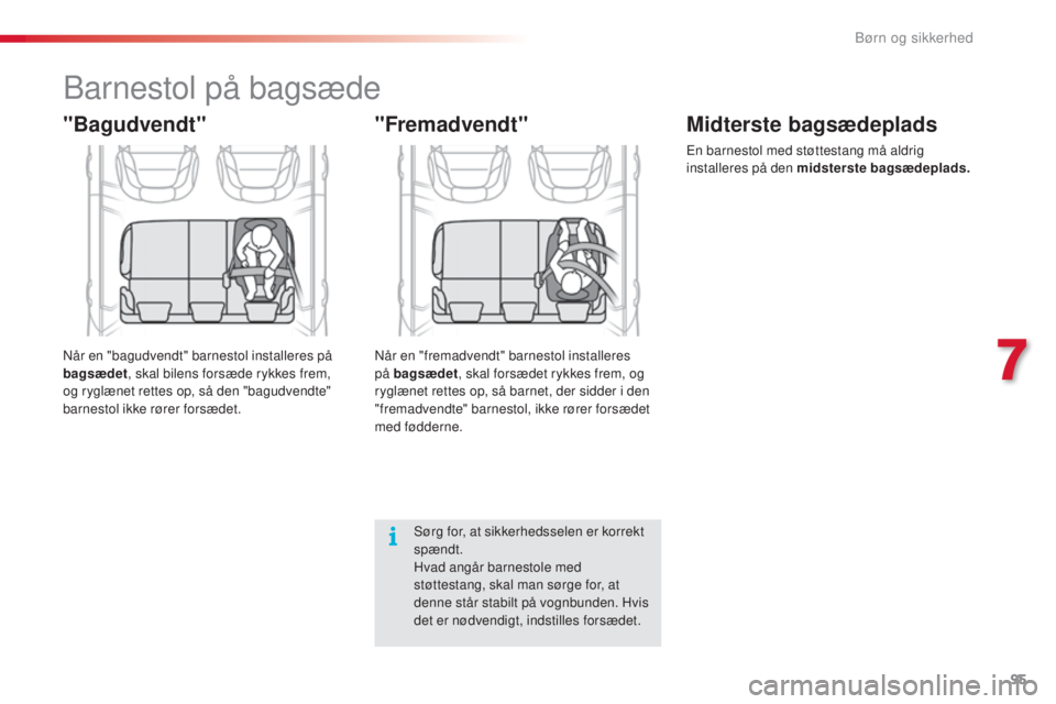 CITROEN C3 PICASSO 2015 InstruktionsbØger (in Danish) 95
C3Picasso_da_Chap07_securite-enfants_ed01-2014
"Fremadvendt"
"Bagudvendt"
barnestol på bagsæde
sørg for, at sikkerhedsselen er korrekt
spændt.
Hvad angår barnestole med
støt CITROEN C3 PICASSO 2015 InstruktionsbØger (in Danish) 95
C3Picasso_da_Chap07_securite-enfants_ed01-2014
"Fremadvendt"
"Bagudvendt"
barnestol på bagsæde
sørg for, at sikkerhedsselen er korrekt
spændt.
Hvad angår barnestole med
støt