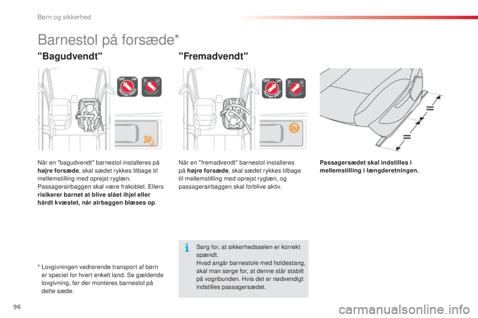 CITROEN C3 PICASSO 2015 InstruktionsbØger (in Danish) 96
C3Picasso_da_Chap07_securite-enfants_ed01-2014
barnestol på forsæde*
"Bagudvendt"
når en "bagudvendt" barnestol installeres på
højre forsæde, skal sædet rykkes tilbage til
CITROEN C3 PICASSO 2015 InstruktionsbØger (in Danish) 96
C3Picasso_da_Chap07_securite-enfants_ed01-2014
barnestol på forsæde*
"Bagudvendt"
når en "bagudvendt" barnestol installeres på
højre forsæde, skal sædet rykkes tilbage til