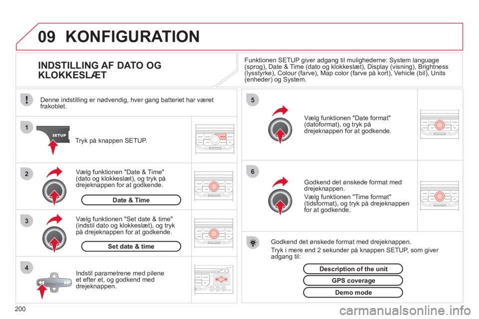 CITROEN C3 PICASSO 2012 InstruktionsbØger (in Danish) 200
09
4 3 2 1
65
KONFIGURATION
INDSTILLING AF DATO OG
KLOKKESLÆT Funktionen SETUP giver adgang til mulighederne: System language(sprog), Date & Time (dato og klokke CITROEN C3 PICASSO 2012 InstruktionsbØger (in Danish) 200
09
4 3 2 1
65
KONFIGURATION
INDSTILLING AF DATO OG
KLOKKESLÆT Funktionen SETUP giver adgang til mulighederne: System language(sprog), Date & Time (dato og klokke