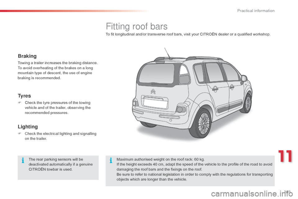 Citroen C3 PICASSO RHD 2015 1.G Owners Manual 191
Fitting roof bars
To fit longitudinal and/or transverse roof bars, visit your CITROËN dealer or a qualified workshop.Maximum authorised weight on the roof rack: 60 kg.
If the height exceeds 40 cm