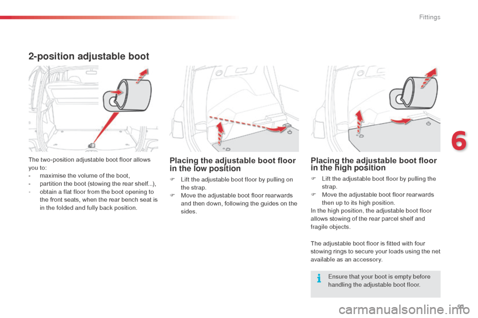 Citroen C3 PICASSO RHD 2015 1.G Owners Manual 91
2-position adjustable boot
The two-position adjustable boot floor allows
you to:
-
m
aximise the volume of the boot,
-
p
artition the boot (stowing the rear shelf...),
-
o
btain a flat flo Citroen C3 PICASSO RHD 2015 1.G Owners Manual 91
2-position adjustable boot
The two-position adjustable boot floor allows
you to:
-
m
aximise the volume of the boot,
-
p
artition the boot (stowing the rear shelf...),
-
o
btain a flat flo